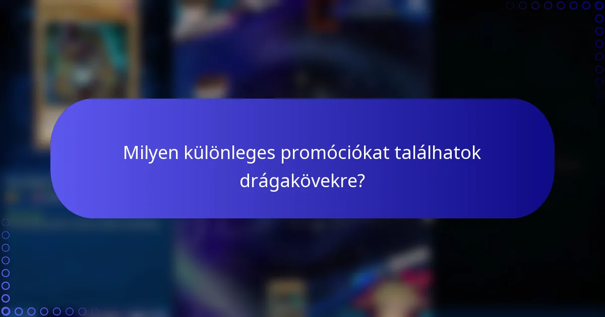 Milyen különleges promóciókat találhatok drágakövekre?