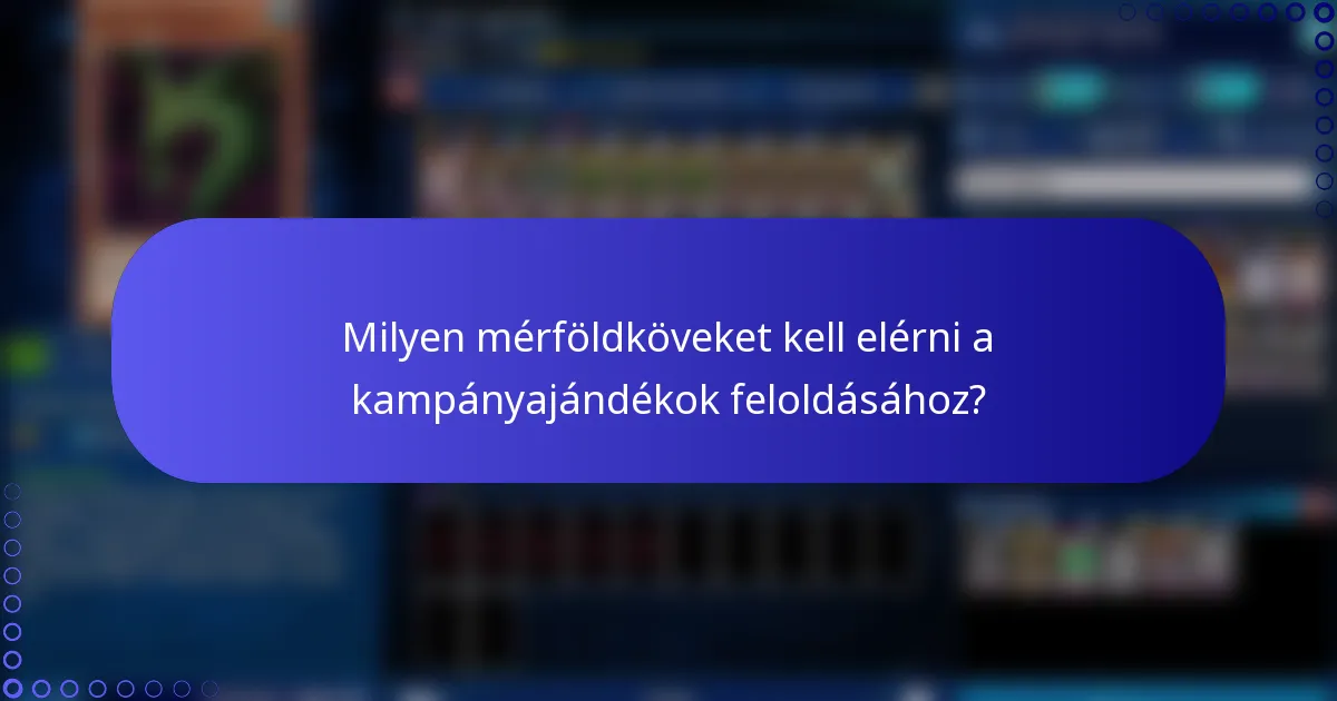 Milyen mérföldköveket kell elérni a kampányajándékok feloldásához?