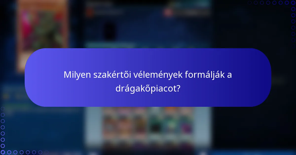 Milyen szakértői vélemények formálják a drágakőpiacot?