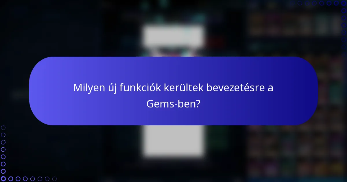 Milyen új funkciók kerültek bevezetésre a Gems-ben?